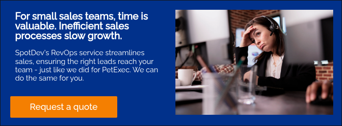 For small sales teams, time is valuable. Inefficient sales processes slow growth. &nbsp; SpotDev's RevOps service streamlines sales, ensuring the right leads reach your team - just like we did for PetExec. We can do the same for you. &nbsp;