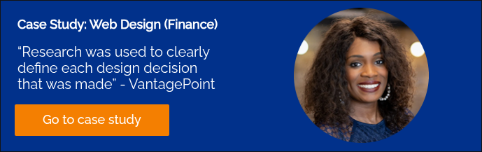 Case Study: Web Design (Finance) &nbsp; “Research was used to clearly define each design decision that was made” - VantagePoint &nbsp;